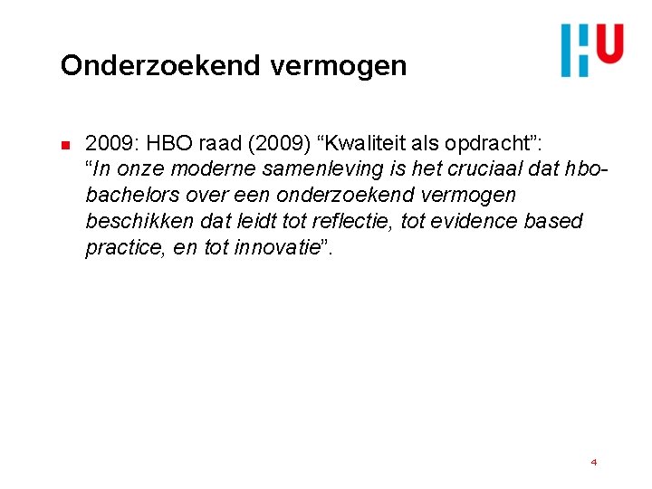 Onderzoekend vermogen n 2009: HBO raad (2009) “Kwaliteit als opdracht”: “In onze moderne samenleving