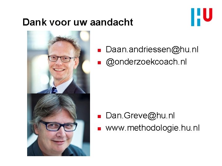 Dank voor uw aandacht n n Daan. andriessen@hu. nl @onderzoekcoach. nl Dan. Greve@hu. nl