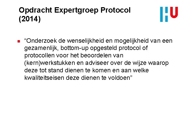 Opdracht Expertgroep Protocol (2014) n “Onderzoek de wenselijkheid en mogelijkheid van een gezamenlijk, bottom-up