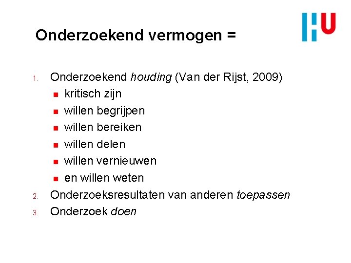 Onderzoekend vermogen = 1. 2. 3. Onderzoekend houding (Van der Rijst, 2009) n kritisch