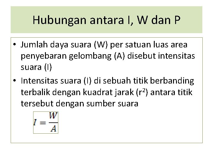 Hubungan antara I, W dan P • Jumlah daya suara (W) per satuan luas