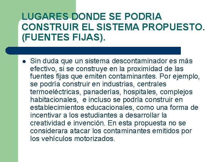 LUGARES DONDE SE PODRIA CONSTRUIR EL SISTEMA PROPUESTO. (FUENTES FIJAS). l Sin duda que