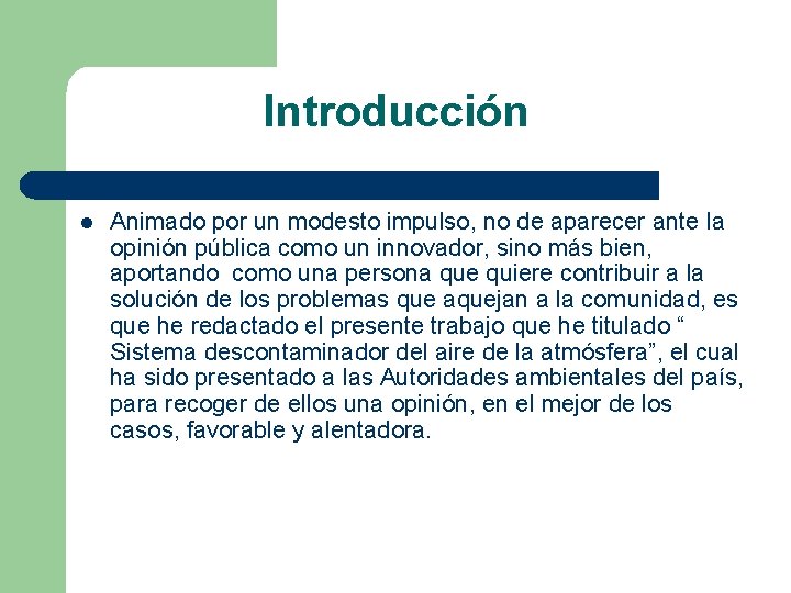 Introducción l Animado por un modesto impulso, no de aparecer ante la opinión pública