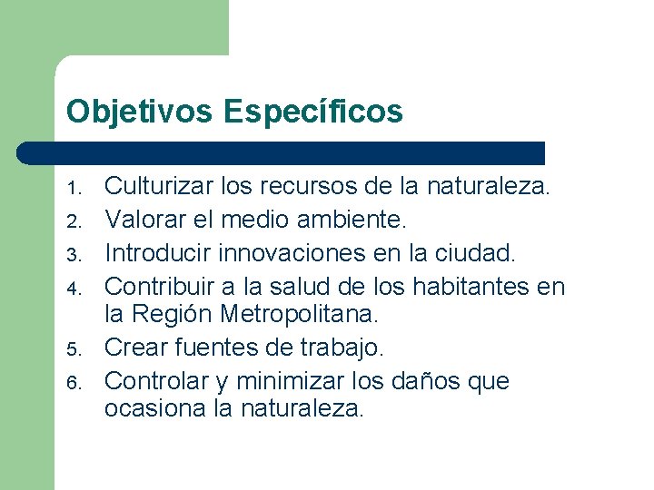 Objetivos Específicos 1. 2. 3. 4. 5. 6. Culturizar los recursos de la naturaleza.