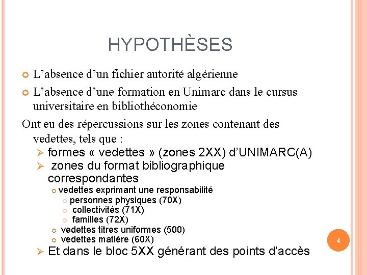  HYPOTHÈSES L’absence d’un fichier autorité algérienne L’absence d’une formation en Unimarc dans le