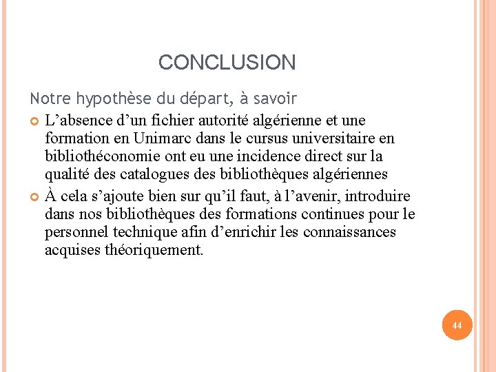 CONCLUSION Notre hypothèse du départ, à savoir L’absence d’un fichier autorité algérienne et une