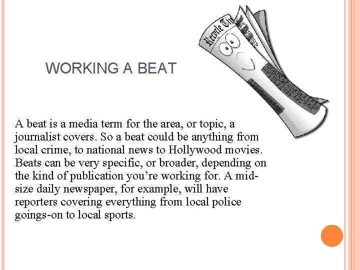 WORKING A BEAT A beat is a media term for the area, or topic,