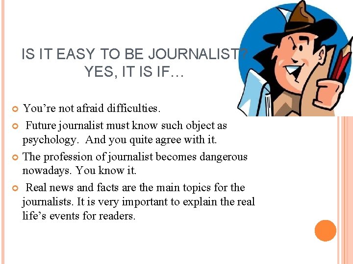 IS IT EASY TO BE JOURNALIST? YES, IT IS IF… You’re not afraid difficulties.
