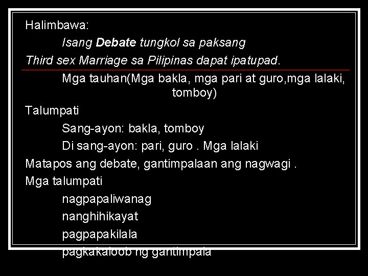 Halimbawa: Isang Debate tungkol sa paksang Third sex Marriage sa Pilipinas dapat ipatupad. Mga