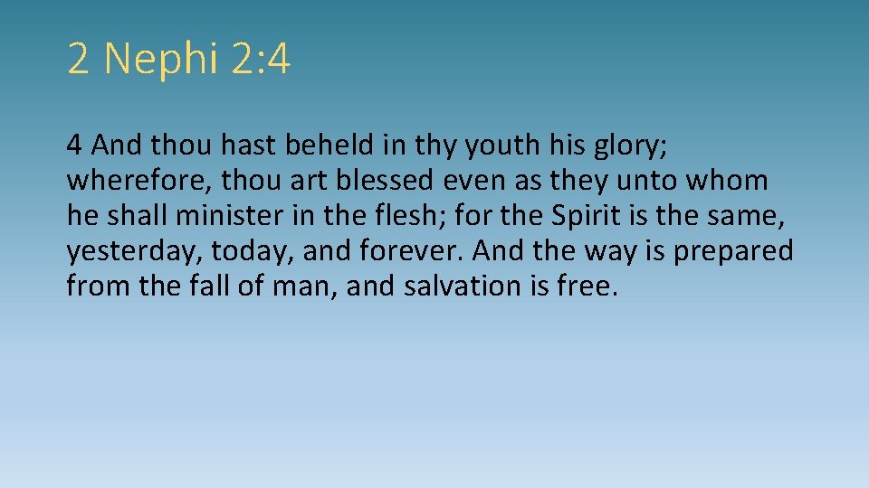 2 Nephi 2: 4 4 And thou hast beheld in thy youth his glory;