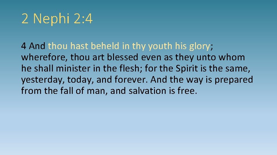 2 Nephi 2: 4 4 And thou hast beheld in thy youth his glory;