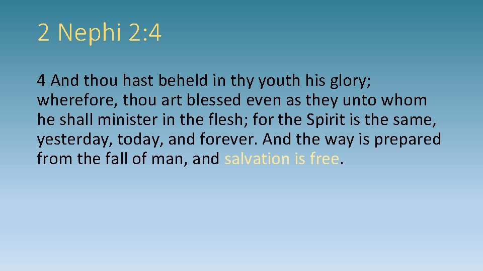 2 Nephi 2: 4 4 And thou hast beheld in thy youth his glory;