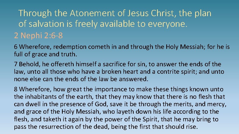 Through the Atonement of Jesus Christ, the plan of salvation is freely available to