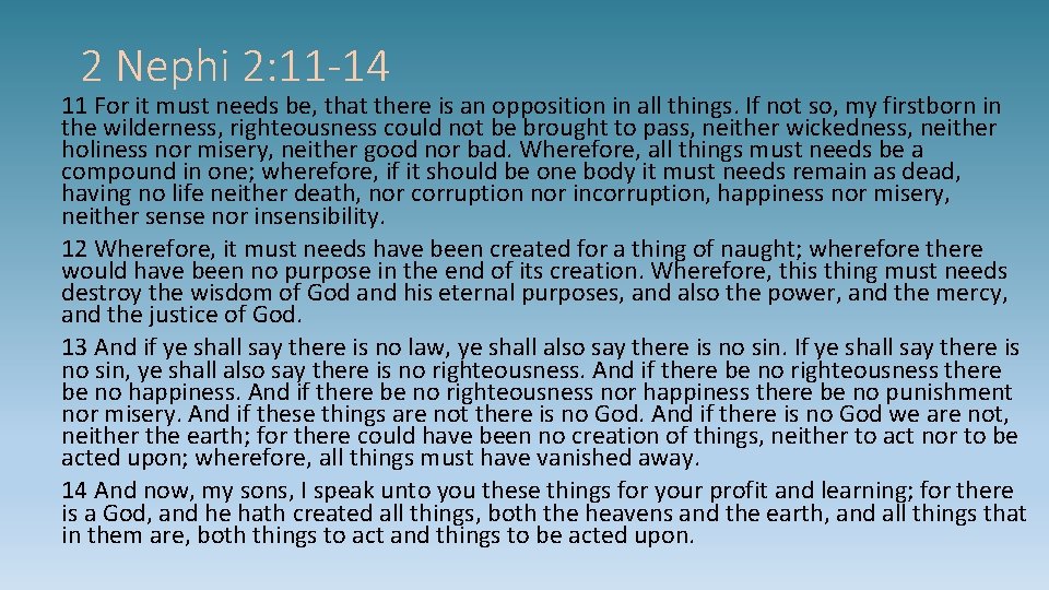 2 Nephi 2: 11 -14 11 For it must needs be, that there is