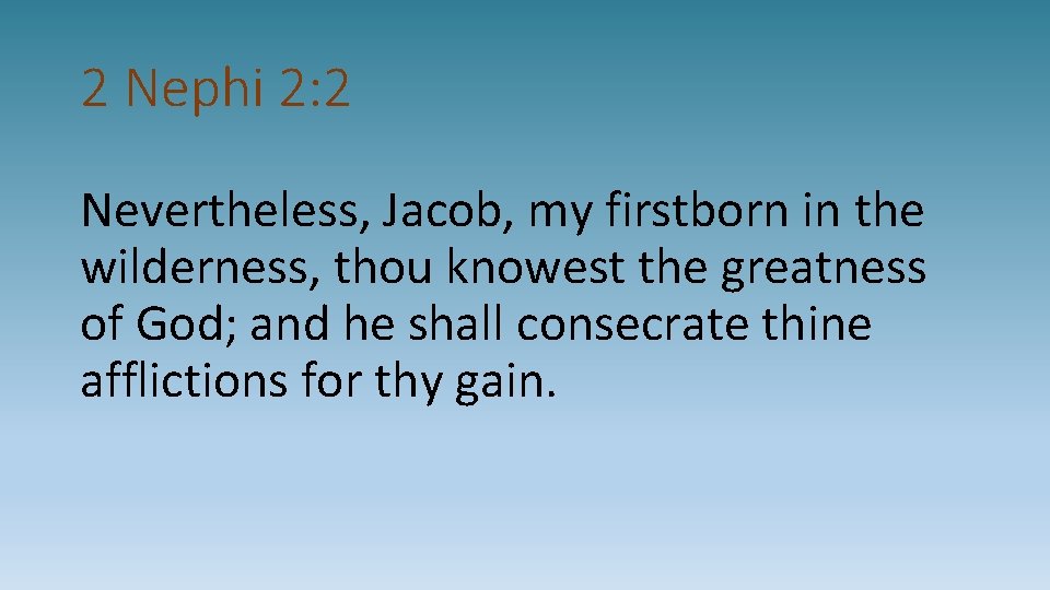 2 Nephi 2: 2 Nevertheless, Jacob, my firstborn in the wilderness, thou knowest the