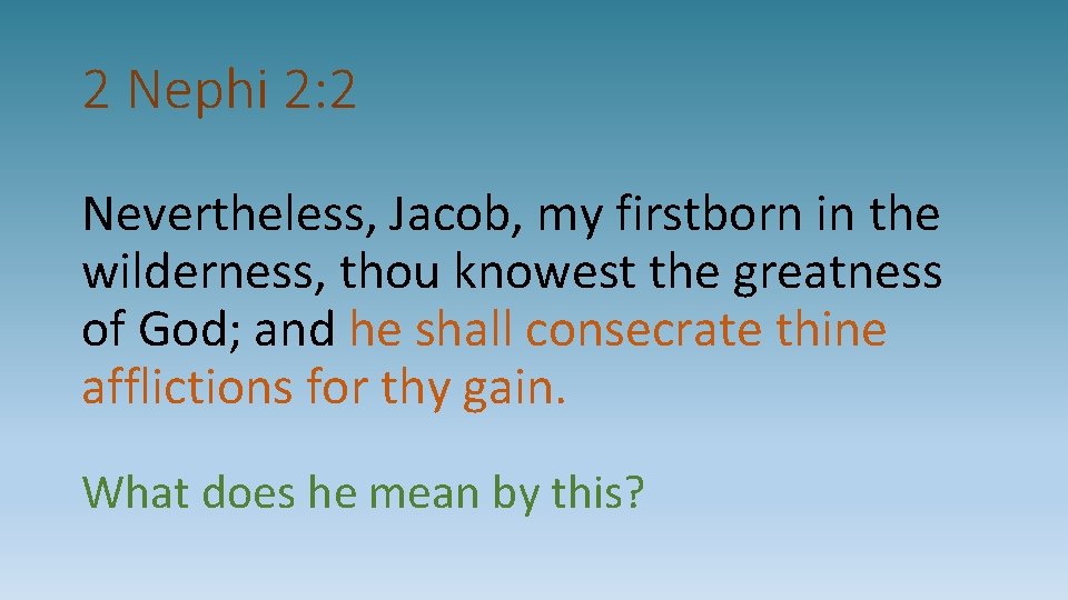 2 Nephi 2: 2 Nevertheless, Jacob, my firstborn in the wilderness, thou knowest the