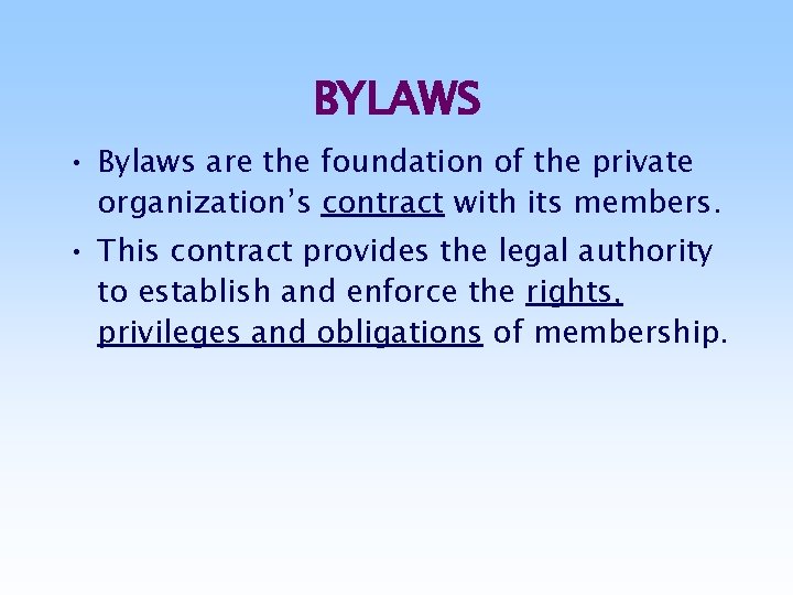 BYLAWS • Bylaws are the foundation of the private organization’s contract with its members.