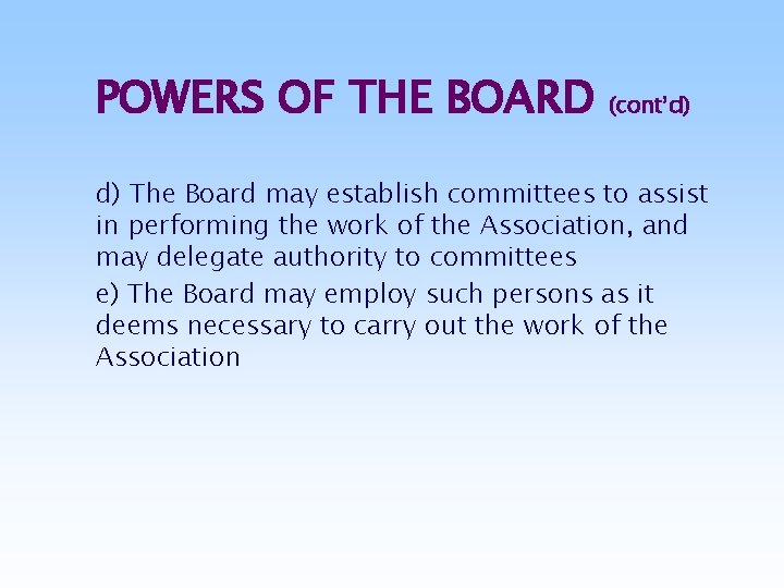 POWERS OF THE BOARD (cont’d) d) The Board may establish committees to assist in
