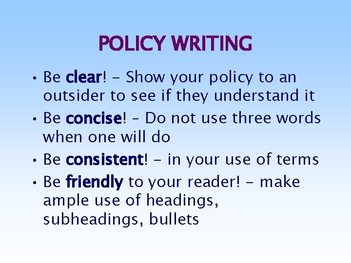 POLICY WRITING • Be clear! - Show your policy to an outsider to see