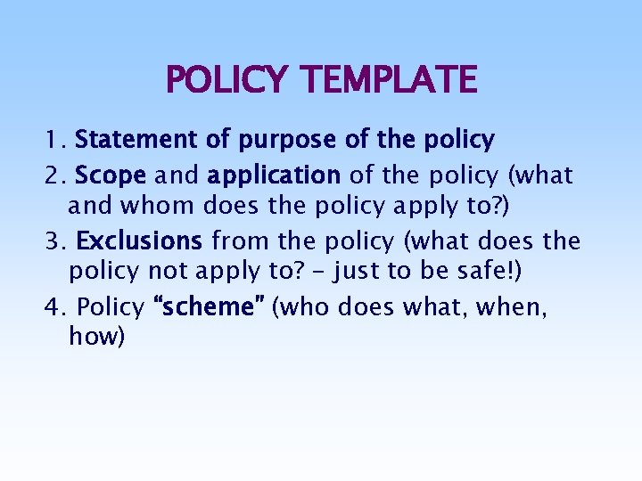 POLICY TEMPLATE 1. Statement of purpose of the policy 2. Scope and application of