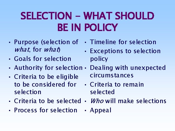 SELECTION - WHAT SHOULD BE IN POLICY • Purpose (selection of • what, for