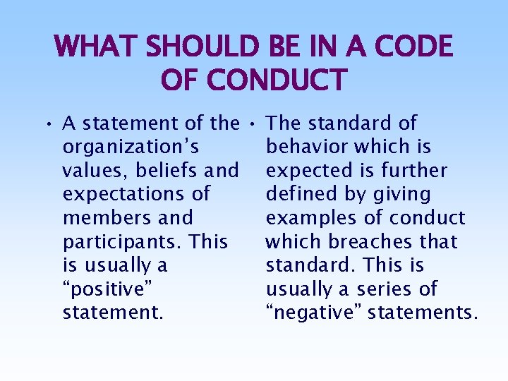 WHAT SHOULD BE IN A CODE OF CONDUCT • A statement of the •
