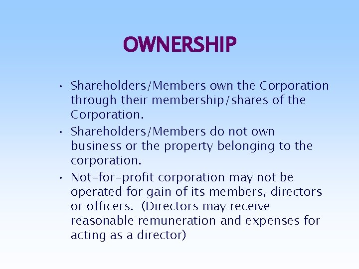 OWNERSHIP • Shareholders/Members own the Corporation through their membership/shares of the Corporation. • Shareholders/Members