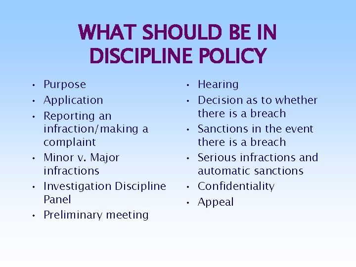 WHAT SHOULD BE IN DISCIPLINE POLICY • Purpose • Application • Reporting an infraction/making