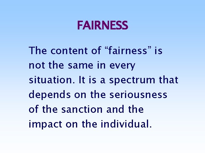 FAIRNESS The content of “fairness” is not the same in every situation. It is