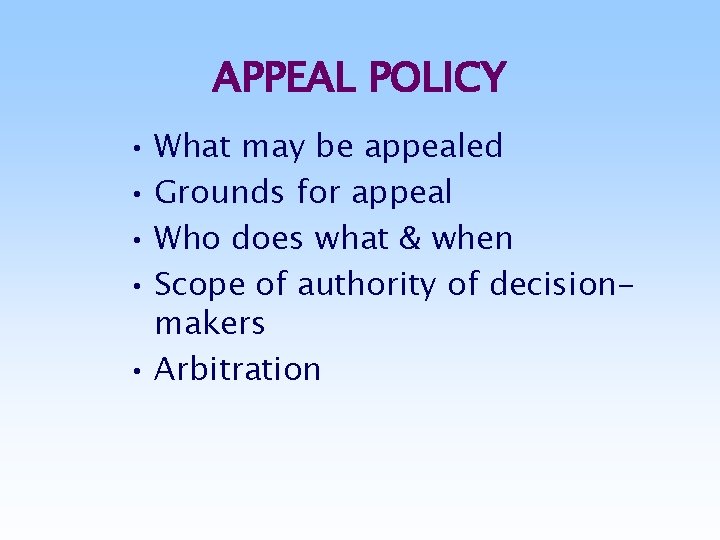 APPEAL POLICY • What may be appealed • Grounds for appeal • Who does