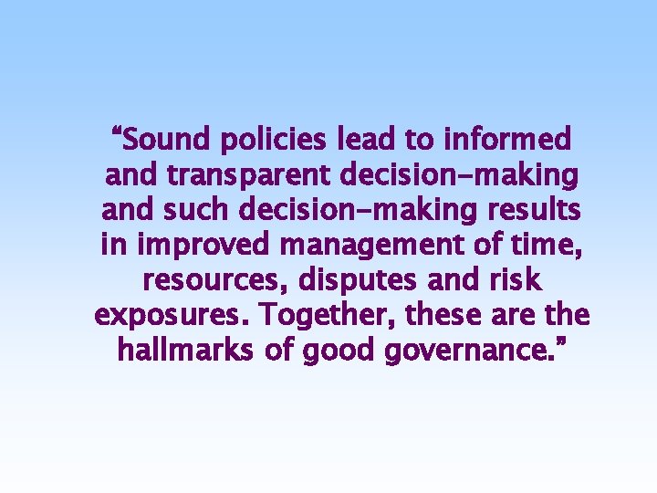 “Sound policies lead to informed and transparent decision-making and such decision-making results in improved