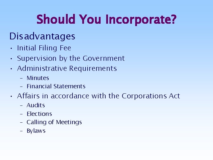 Should You Incorporate? Disadvantages • Initial Filing Fee • Supervision by the Government •