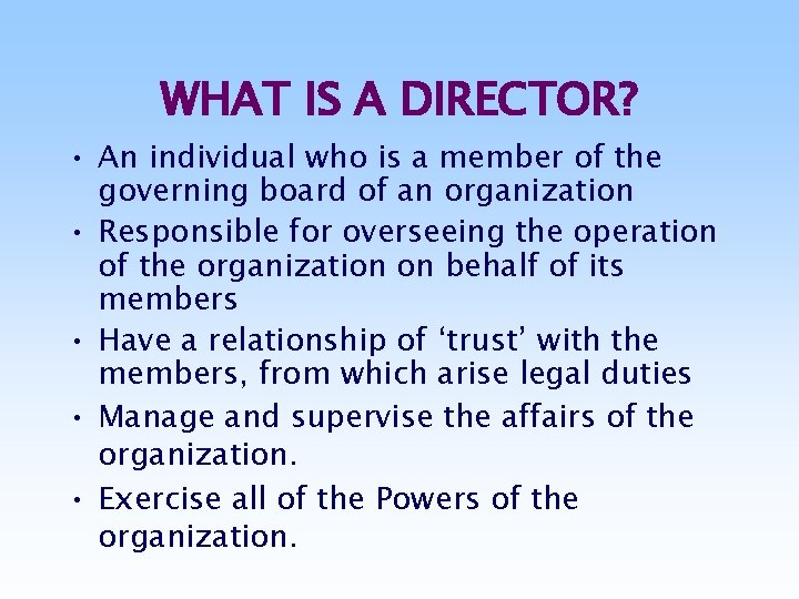 WHAT IS A DIRECTOR? • An individual who is a member of the governing