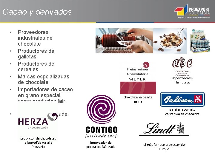 Cacao y derivados • • • Proveedores industriales de chocolate Productores de galletas Productores