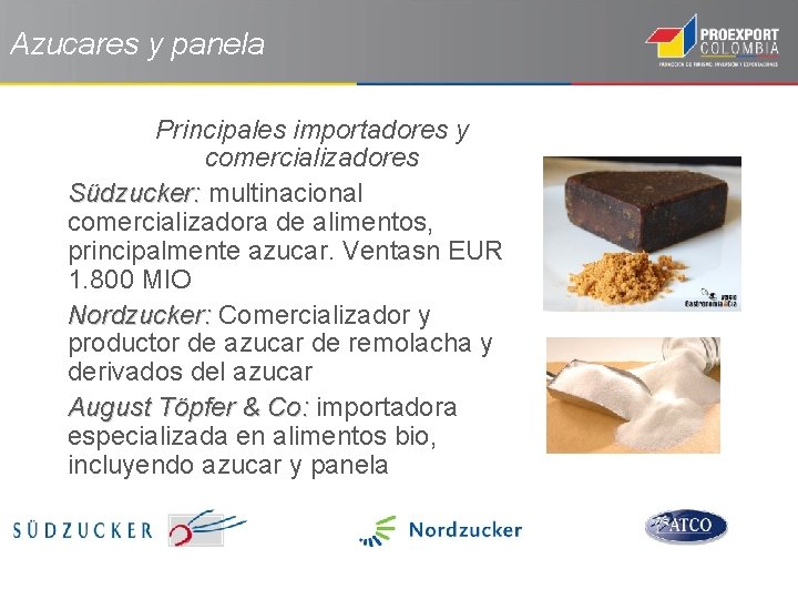 Azucares y panela Principales importadores y comercializadores Südzucker: multinacional comercializadora de alimentos, principalmente azucar.