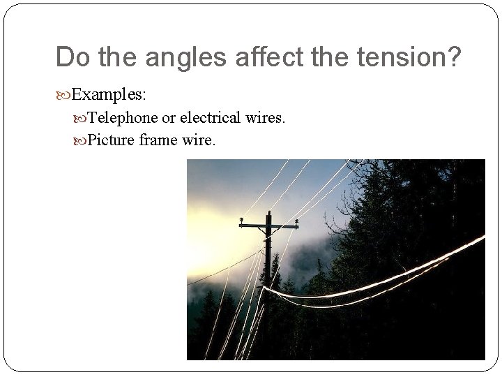 Do the angles affect the tension? Examples: Telephone or electrical wires. Picture frame wire.