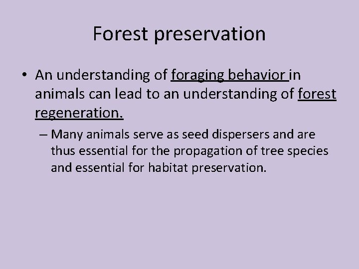 Forest preservation • An understanding of foraging behavior in animals can lead to an
