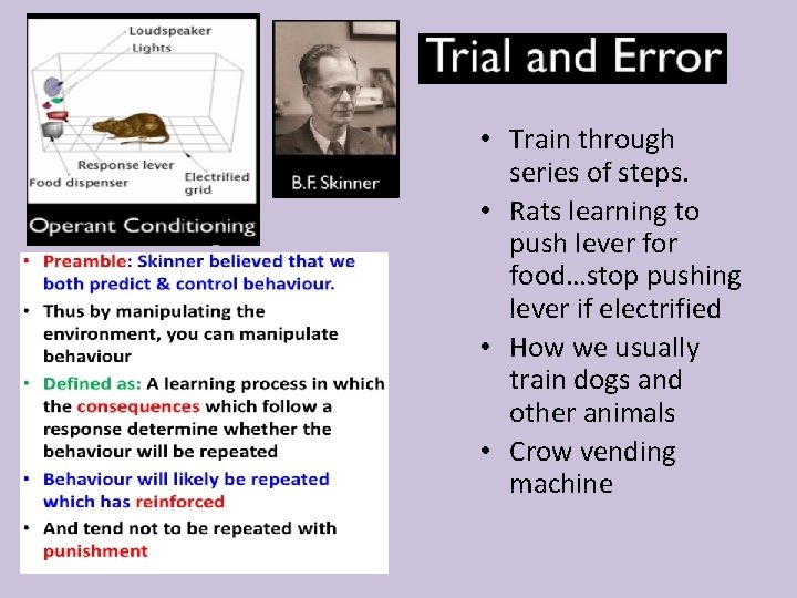  • Train through series of steps. • Rats learning to push lever food…stop