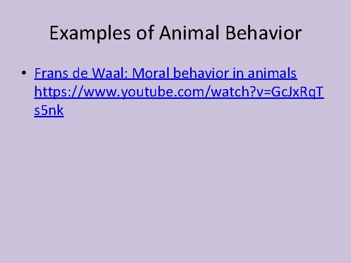 Examples of Animal Behavior • Frans de Waal: Moral behavior in animals https: //www.