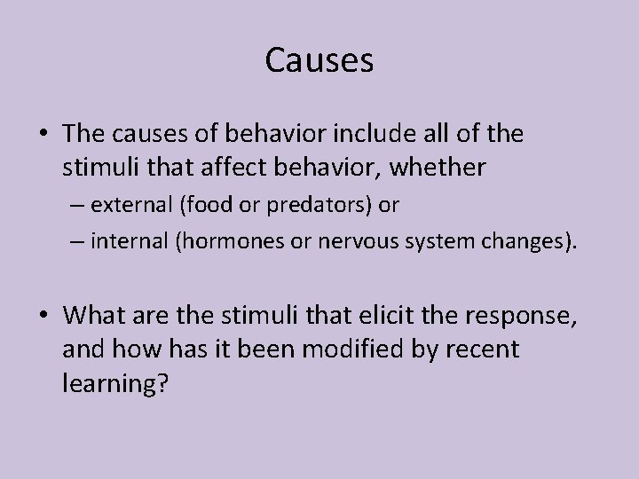 Causes • The causes of behavior include all of the stimuli that affect behavior,