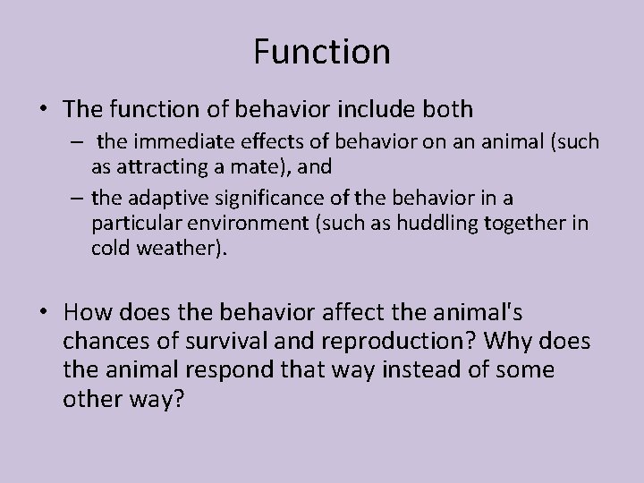 Function • The function of behavior include both – the immediate effects of behavior