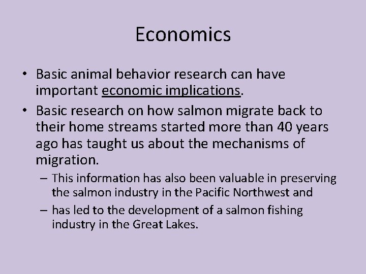 Economics • Basic animal behavior research can have important economic implications. • Basic research