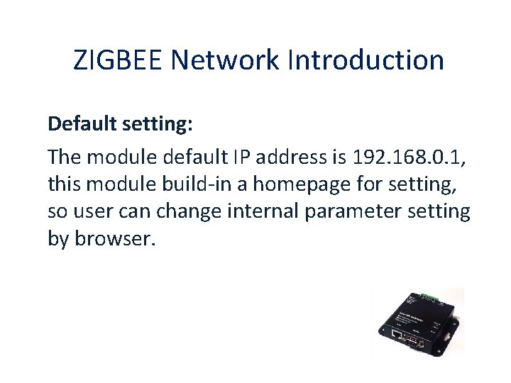 ZIGBEE Network Introduction Default setting: The module default IP address is 192. 168. 0.