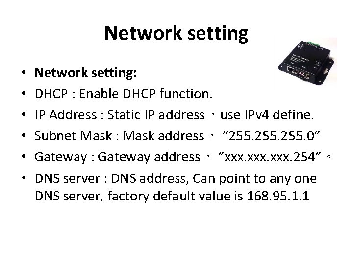 Network setting • • • Network setting: DHCP : Enable DHCP function. IP Address