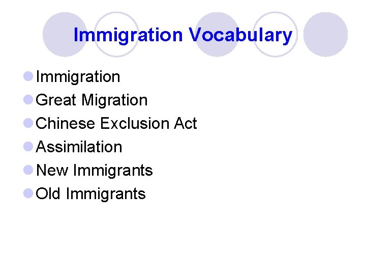 Immigration Vocabulary l Immigration l Great Migration l Chinese Exclusion Act l Assimilation l