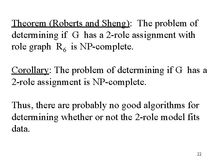 Theorem (Roberts and Sheng): The problem of determining if G has a 2 -role