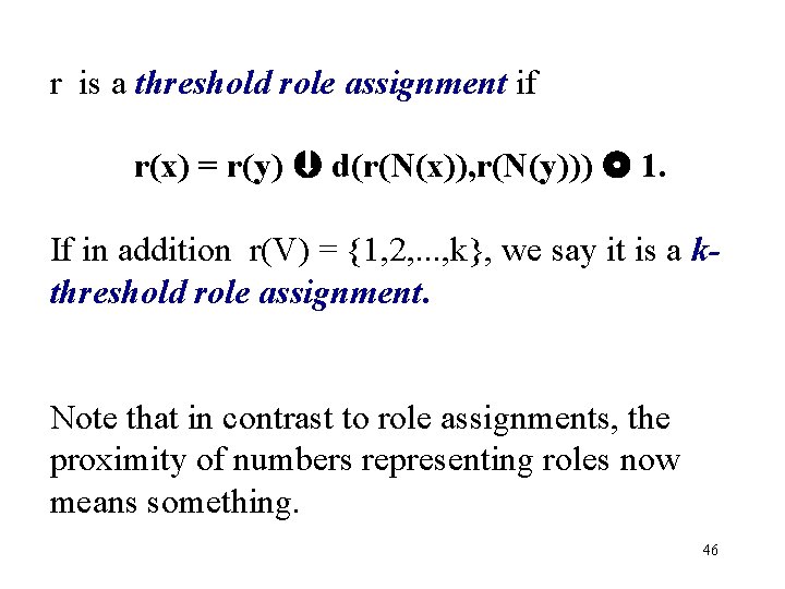 r is a threshold role assignment if r(x) = r(y) d(r(N(x)), r(N(y))) 1. If