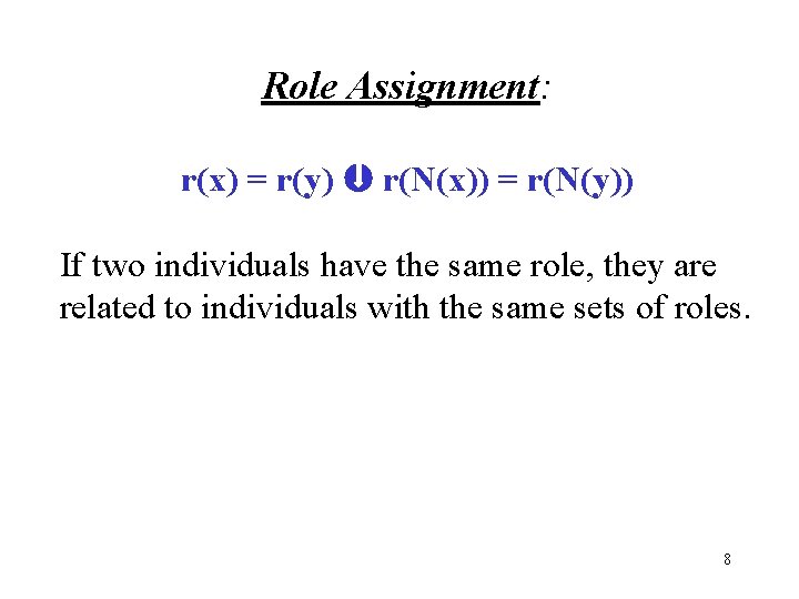 Role Assignment: r(x) = r(y) r(N(x)) = r(N(y)) If two individuals have the same