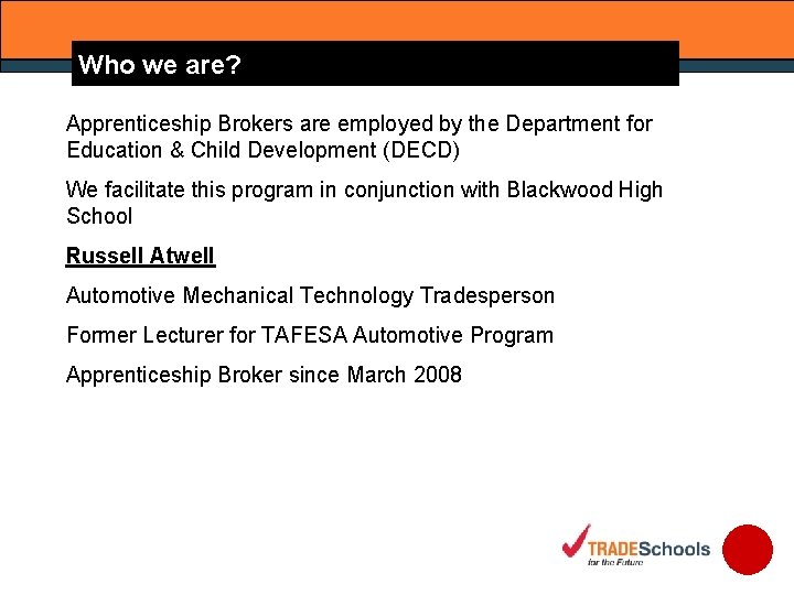 Who we are? Apprenticeship Brokers are employed by the Department for Education & Child