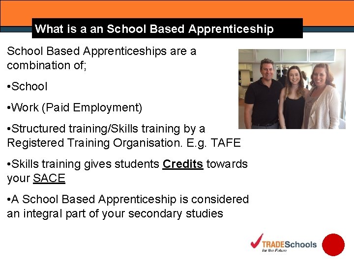 What is a an School Based Apprenticeships are a combination of; • School •